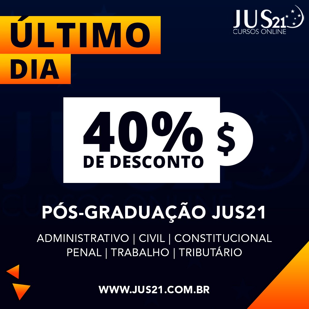 LTIMO DIA do desconto de 40% nas Ps-graduaes do Jus21! 