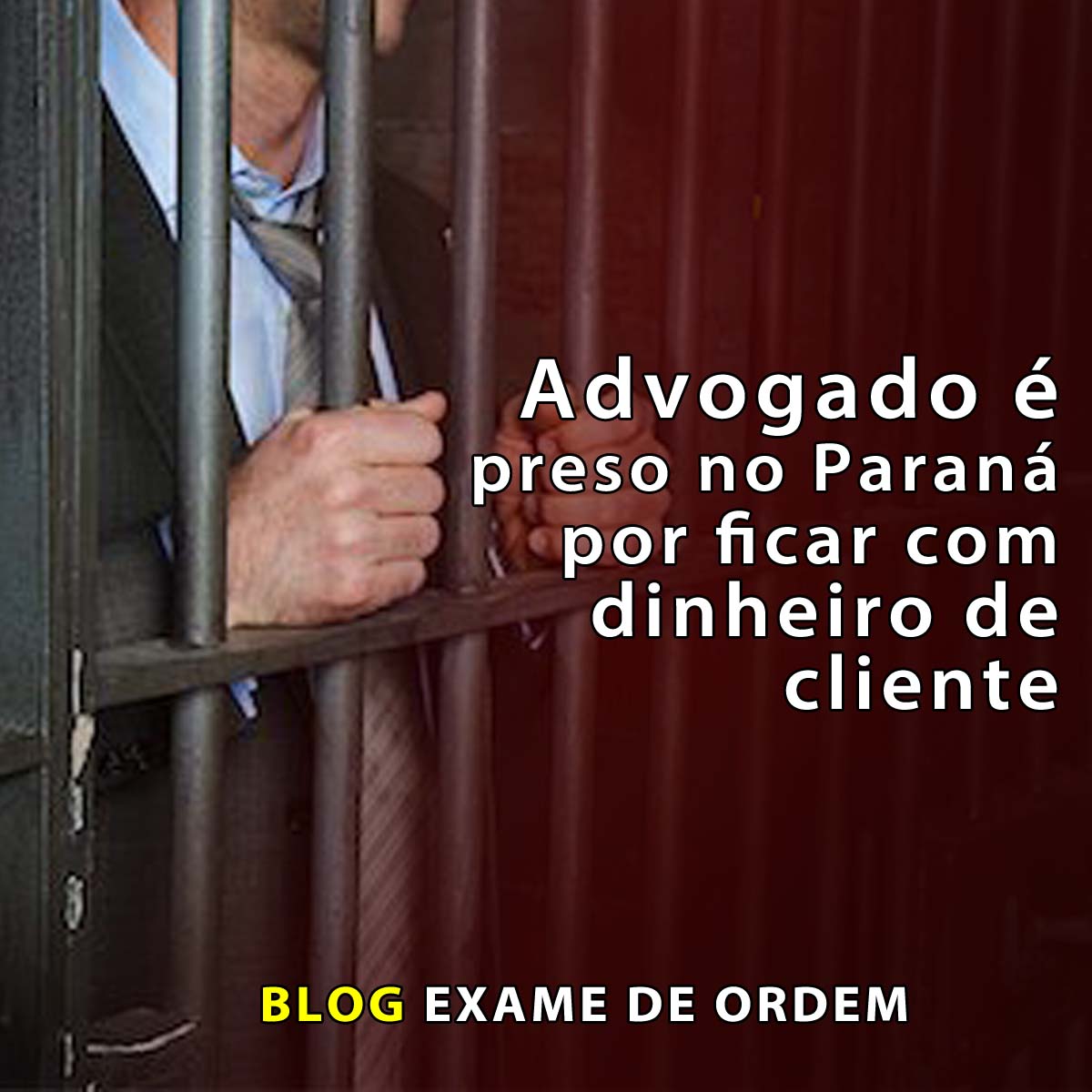 Advogado  preso no Paran por ficar com dinheiro de cliente