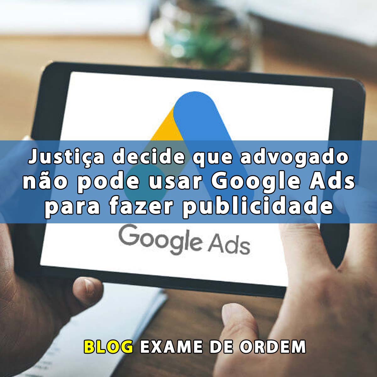 Justia decide que advogado no pode usar Google Ads para fazer publicidade