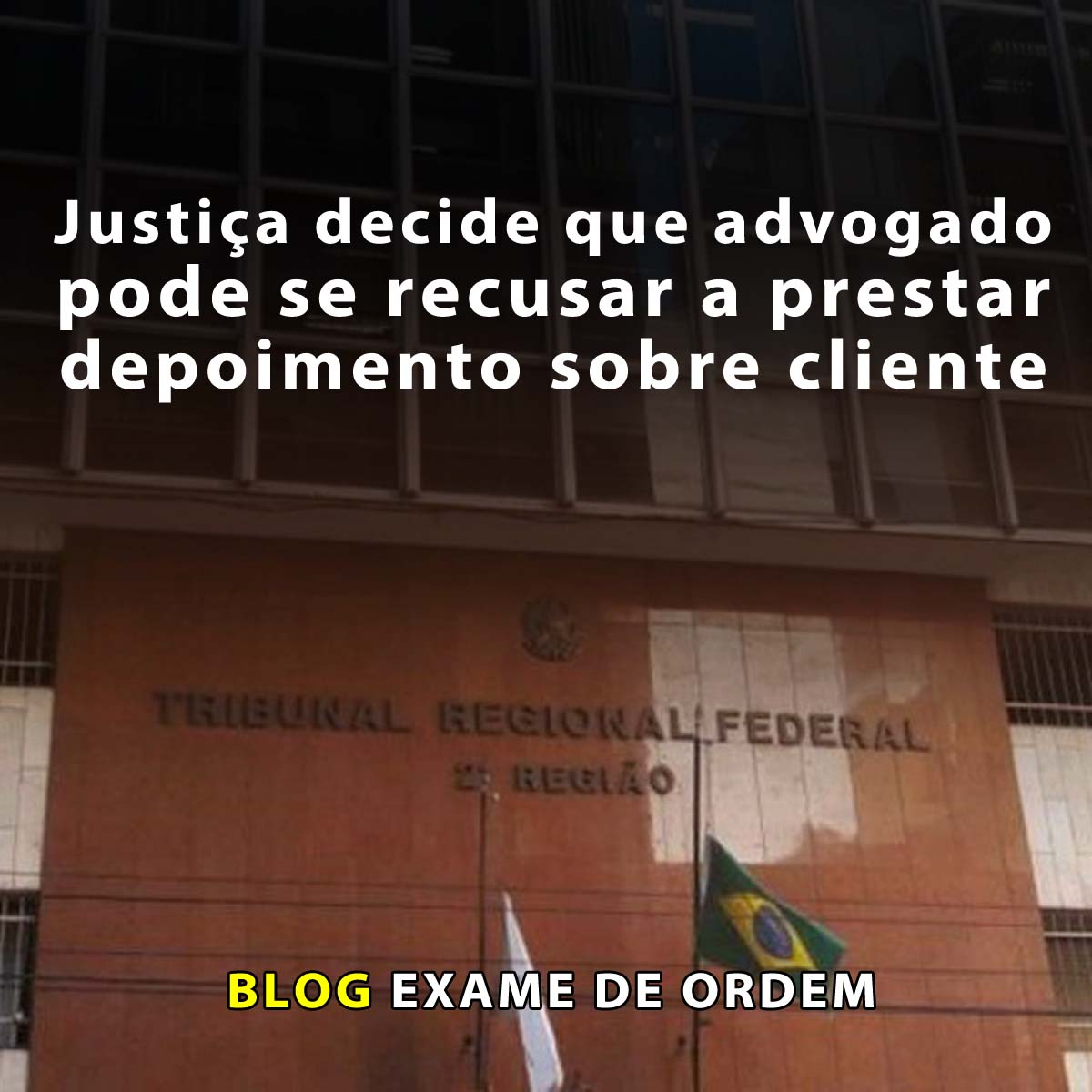 Justia decide que advogado pode se recusar a prestar depoimento sobre cliente