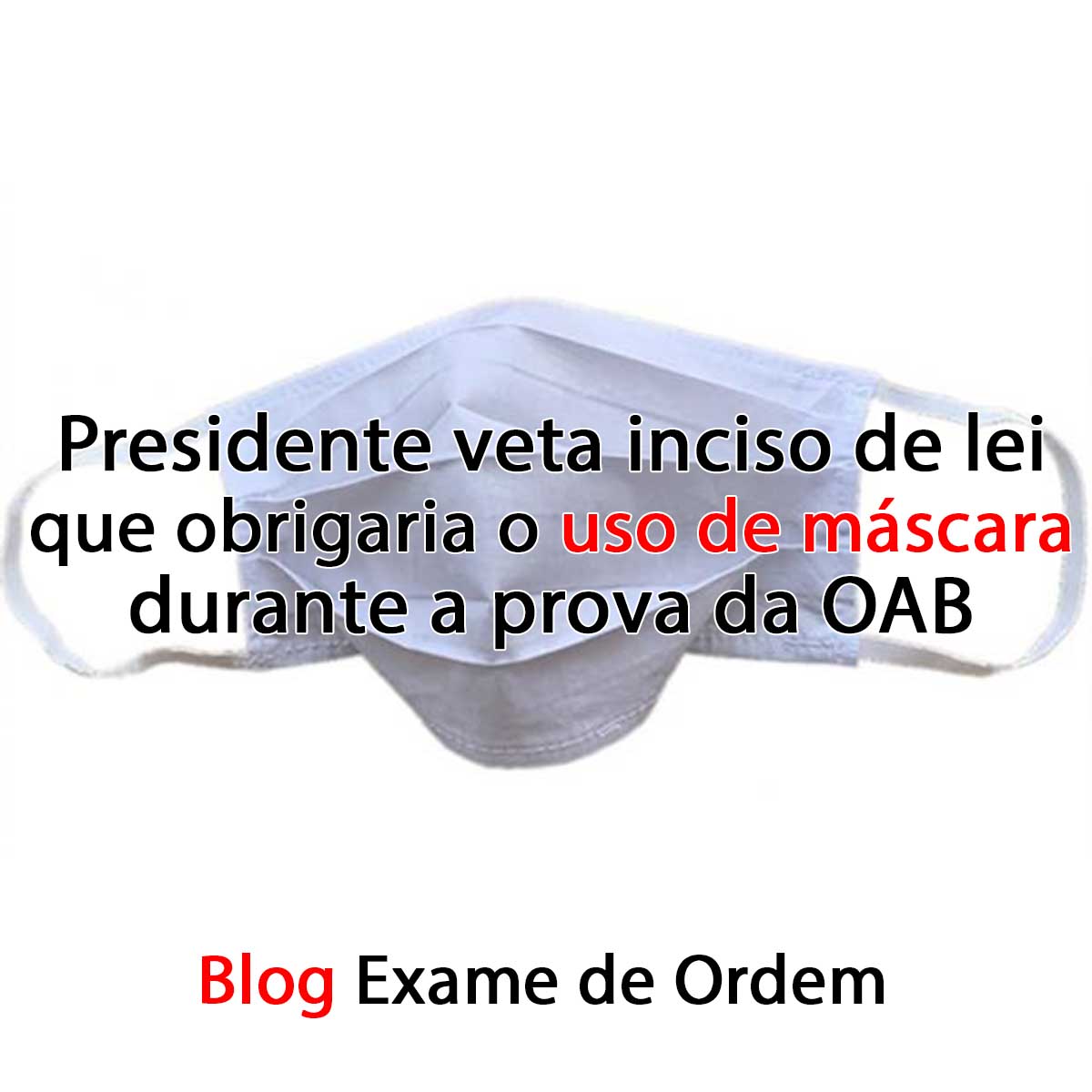 Presidente veta inciso de lei que obrigaria o uso mscara na prova da OAB