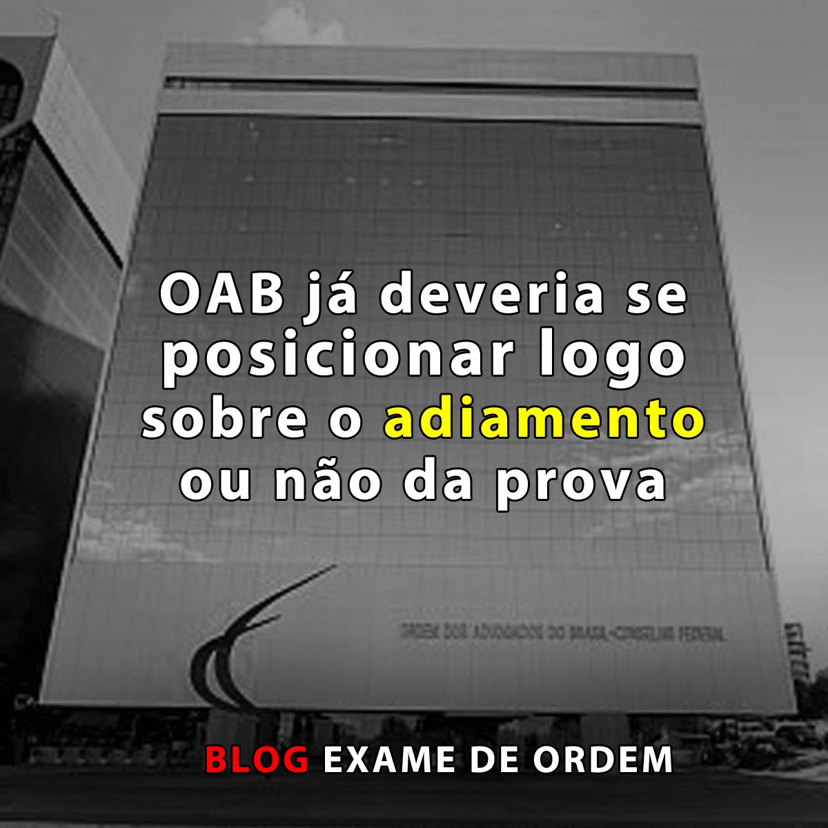 OAB j deveria se posicionar logo sobre  o adiamento ou no da prova