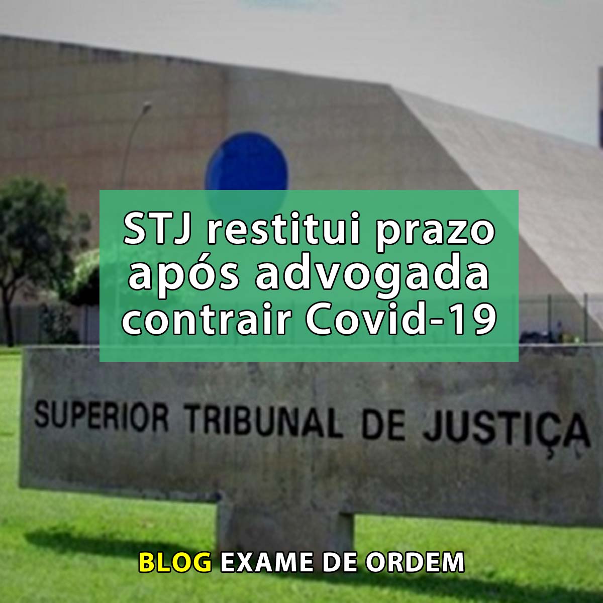 STJ restitui prazo aps advogada contrair Covid-19