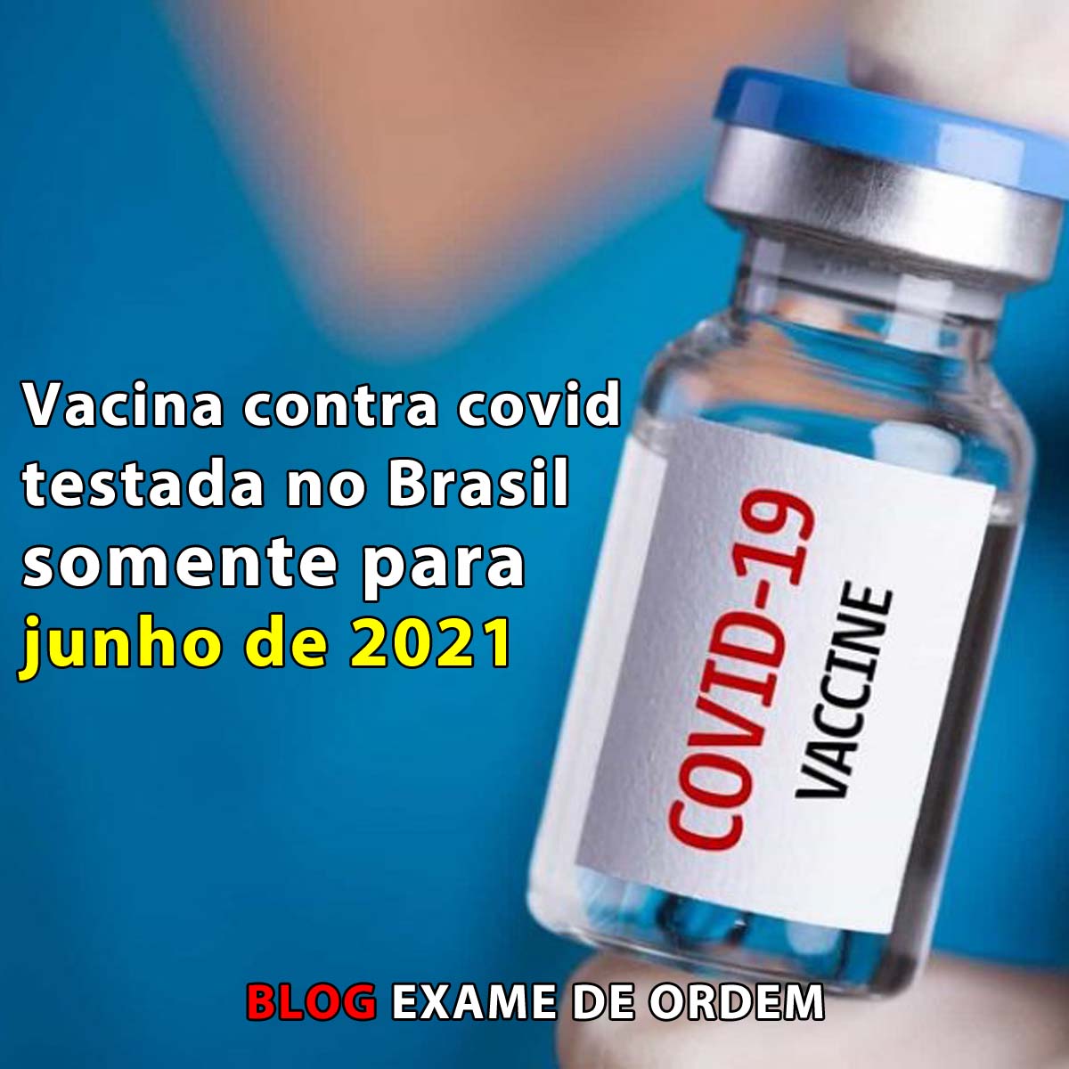 Vacina contra covid testada no Brasil somente para junho de 2021