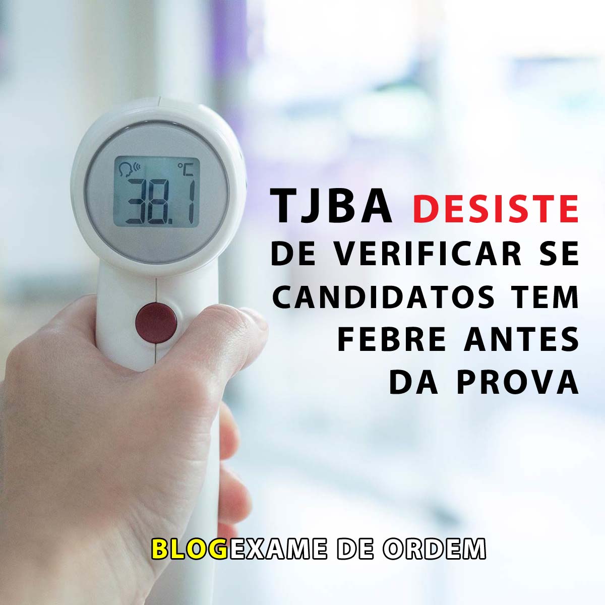 TJBA desiste de verificar se candidatos tem febre antes da prova