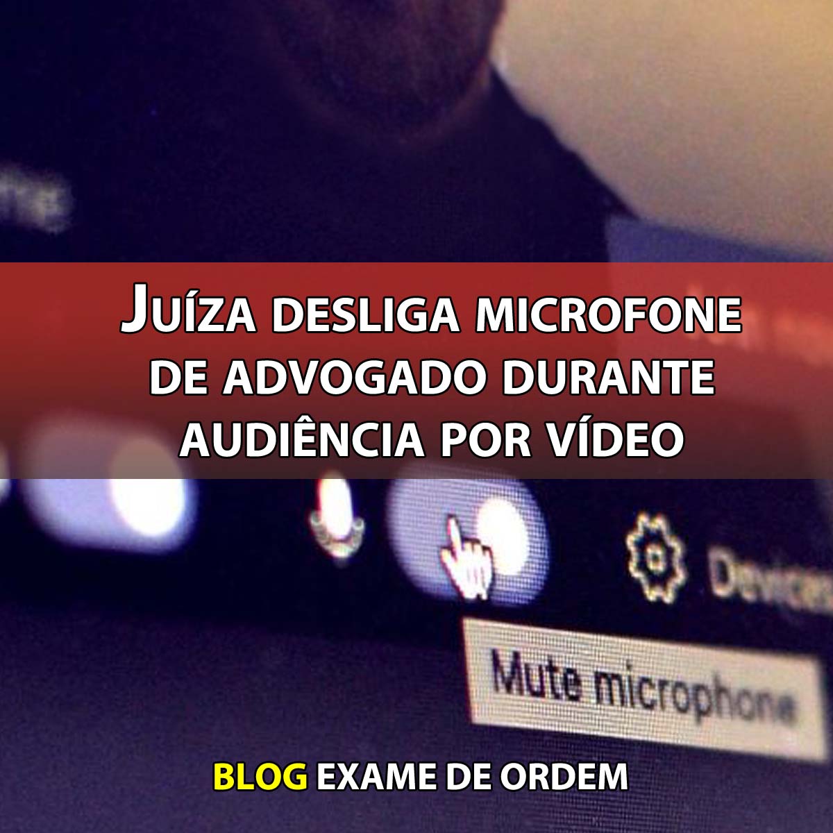 Juza desliga microfone de advogado durante audincia por vdeo