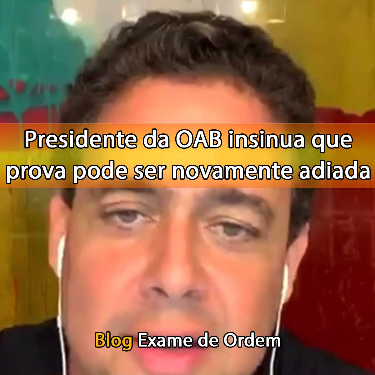 Presidente da OAB insinua que prova pode ser novamente adiada