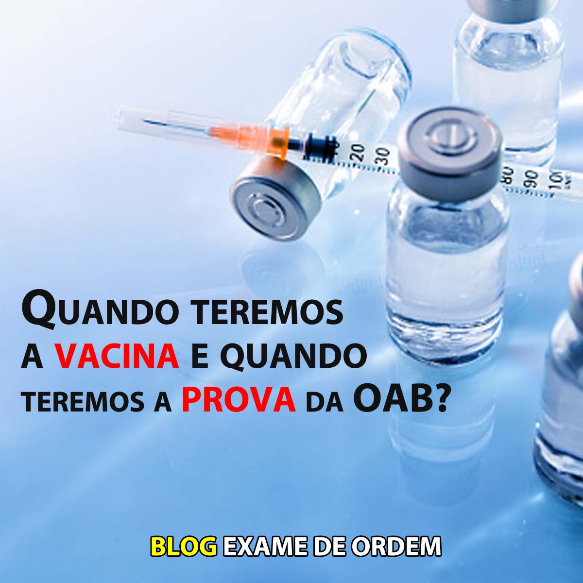 Quando teremos a vacina e quando teremos a prova da OAB?