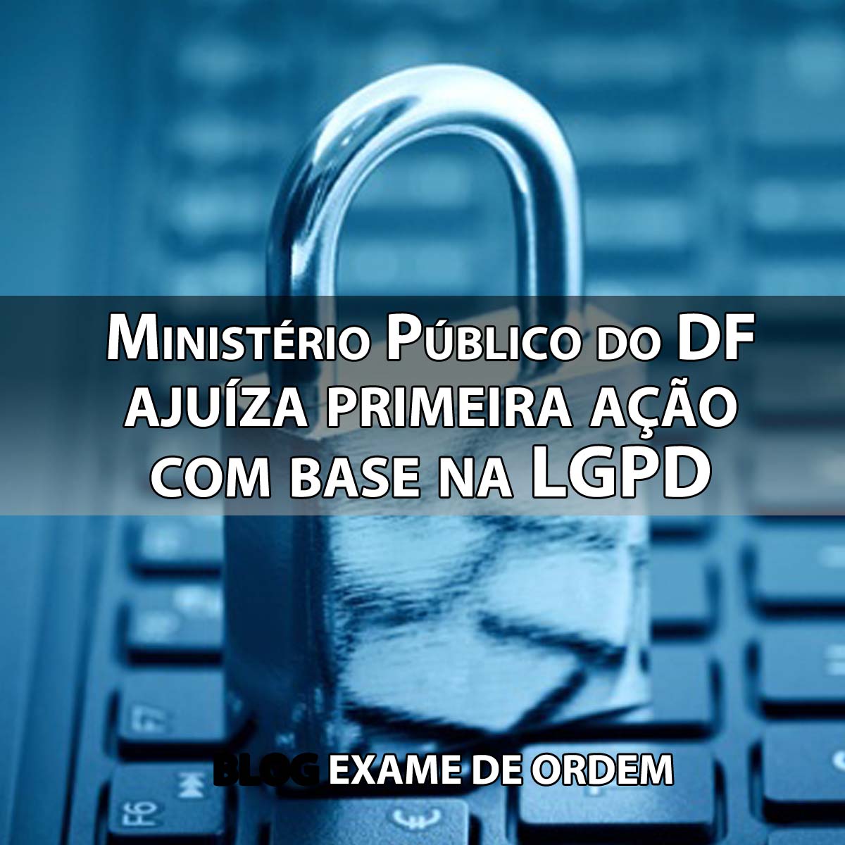 MP do Distrito Federal ajuza primeira ao com base na LGPD