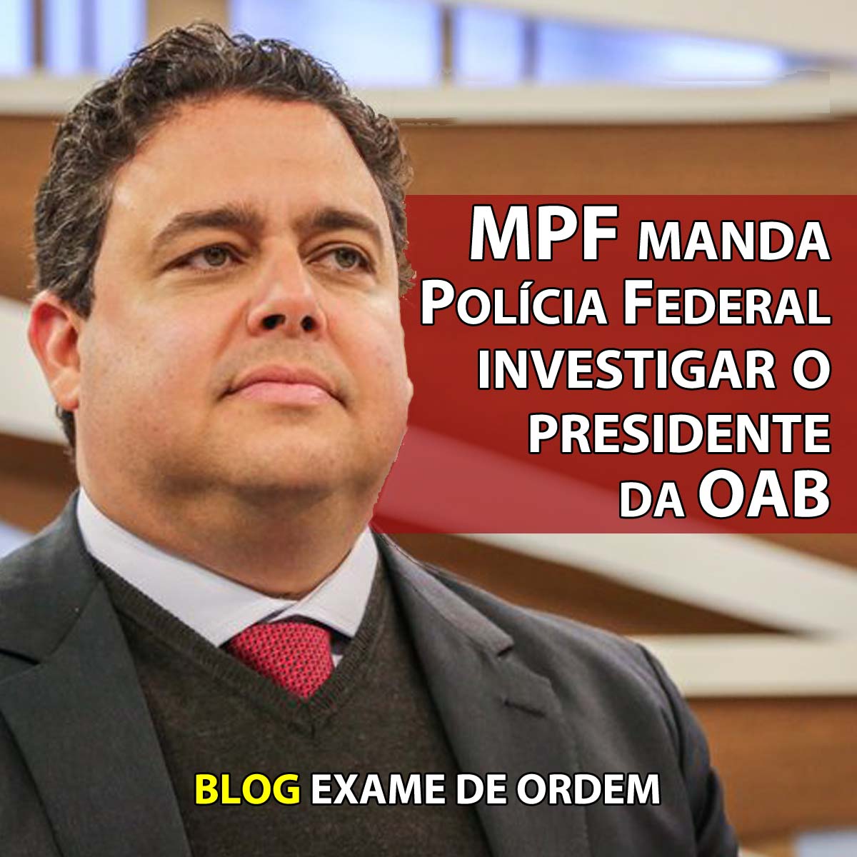 MPF manda Polcia Federal investigar o presidente da OAB