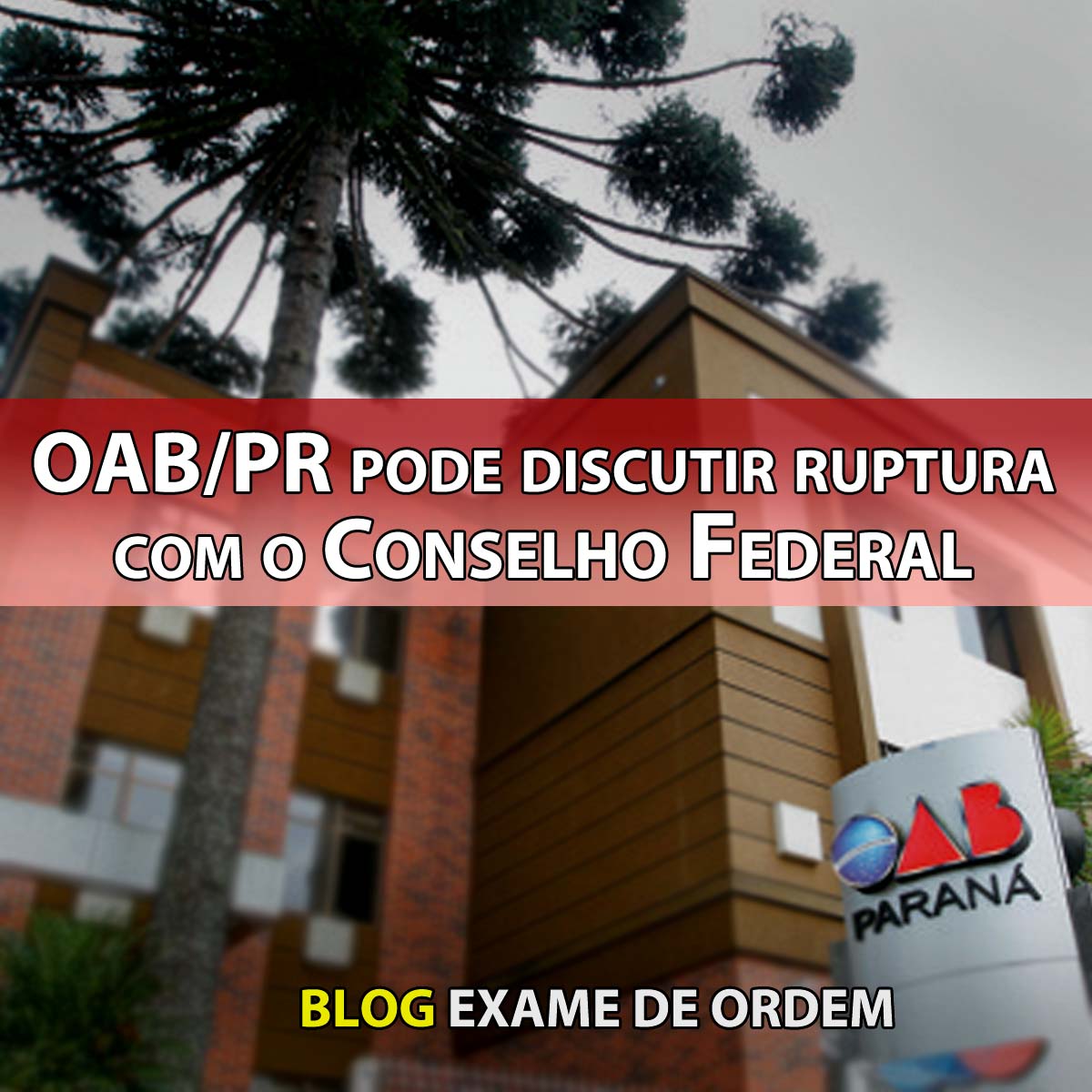 OAB/PR pode discutir ruptura com o Conselho Federal