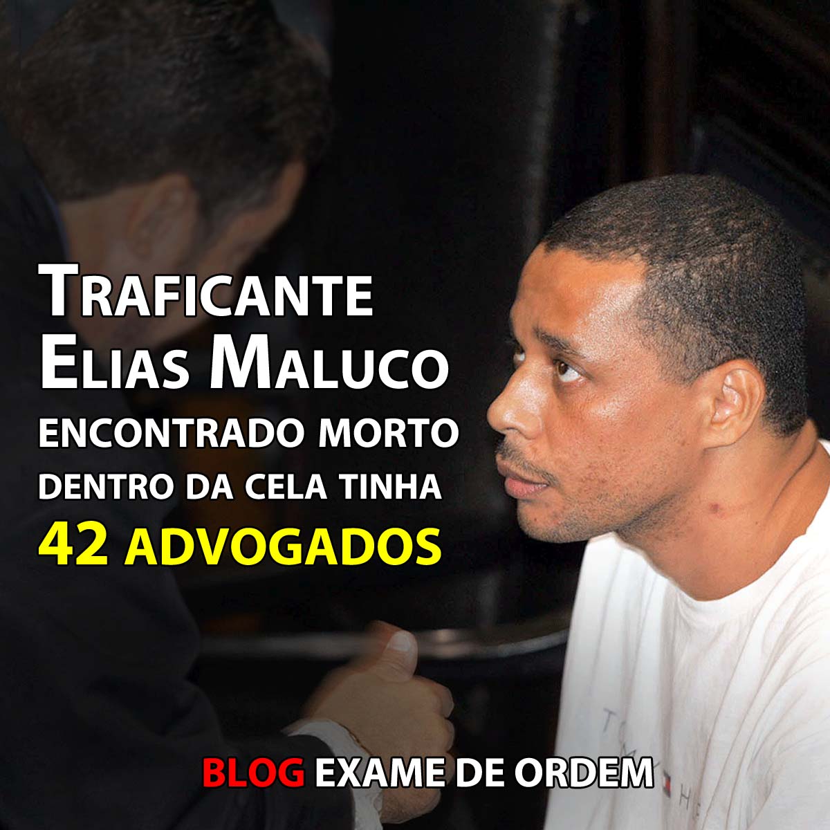 Traficante Elias Maluco encontrado morto dentro da cela tinha 42 advogados