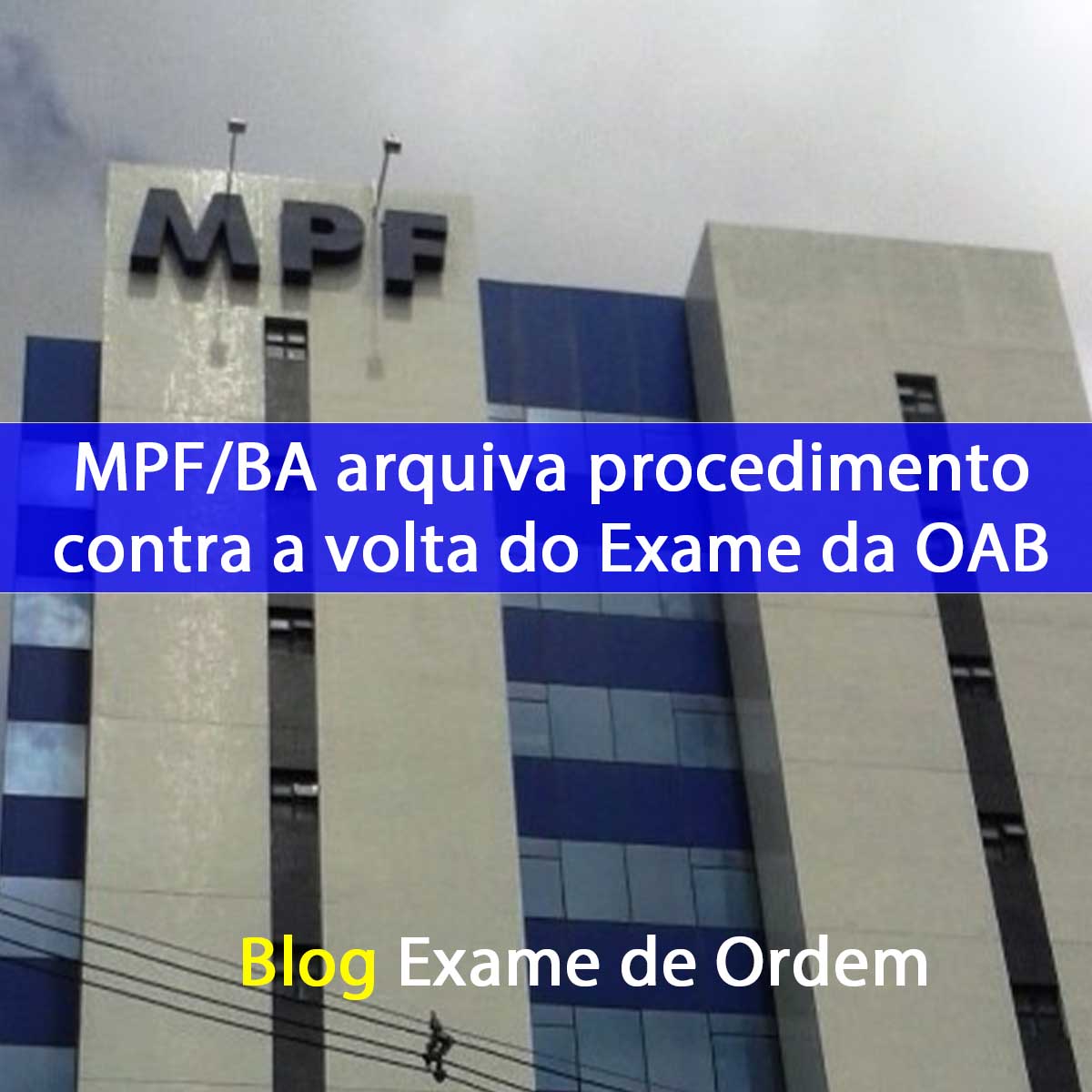 MPF/BA arquiva procedimento contra a volta do Exame da OAB