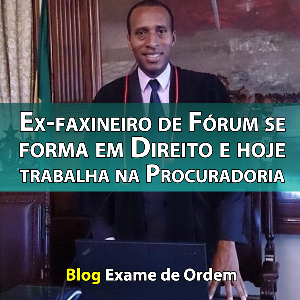 Ex-faxineiro de Frum se forma em Direito e hoje trabalha na Procuradoria