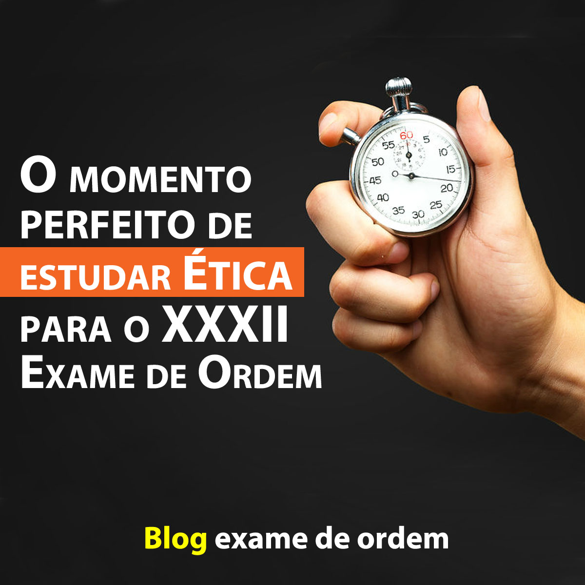 O momento perfeito de estudar tica para o XXXII Exame de Ordem