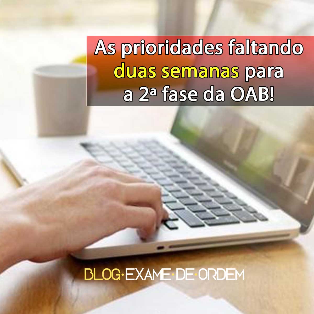 As prioridades faltando duas semanas para a 2 fase da OAB!