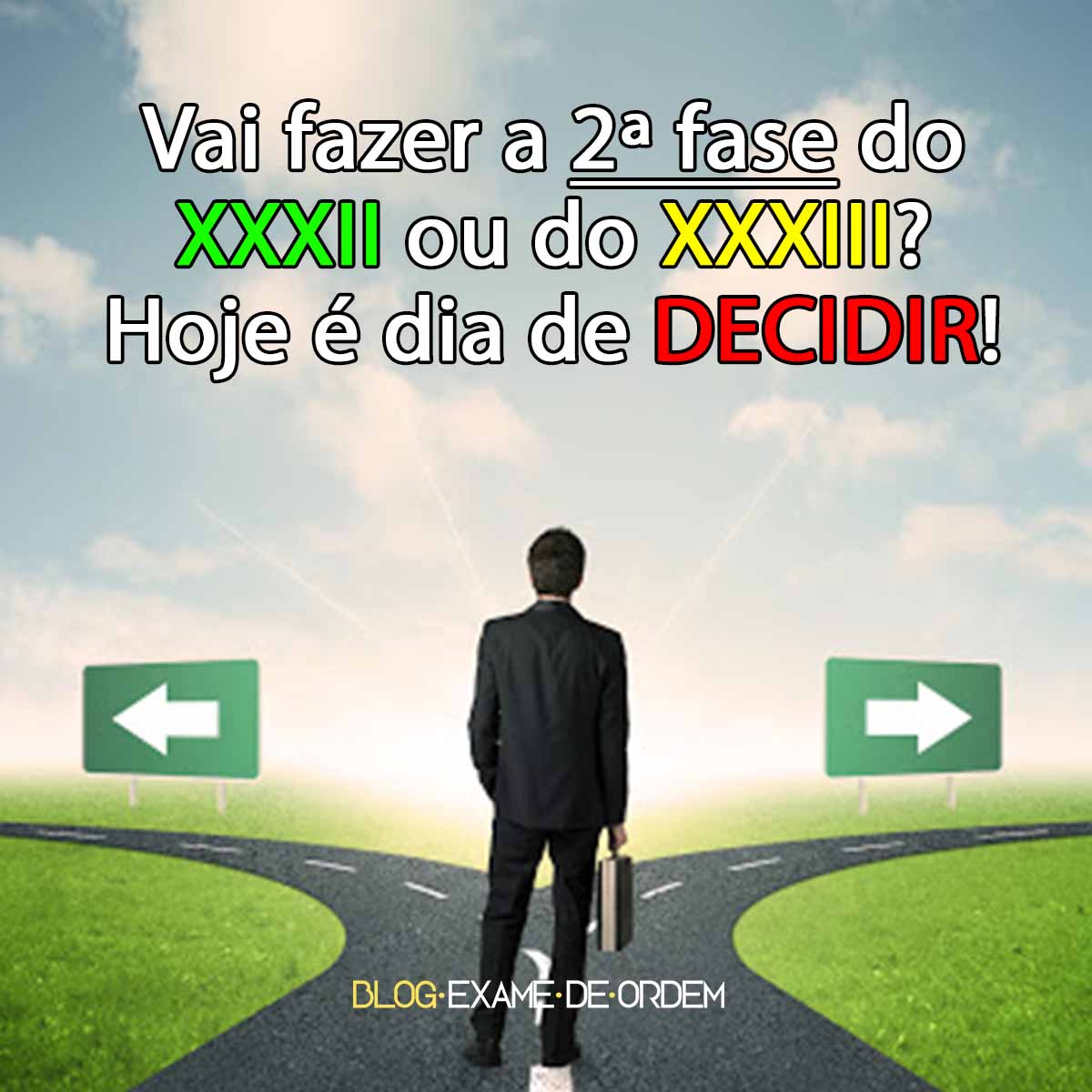 Vai fazer a 2 fase do XXXII ou do XXXIII? Hoje  dia de DECIDIR!