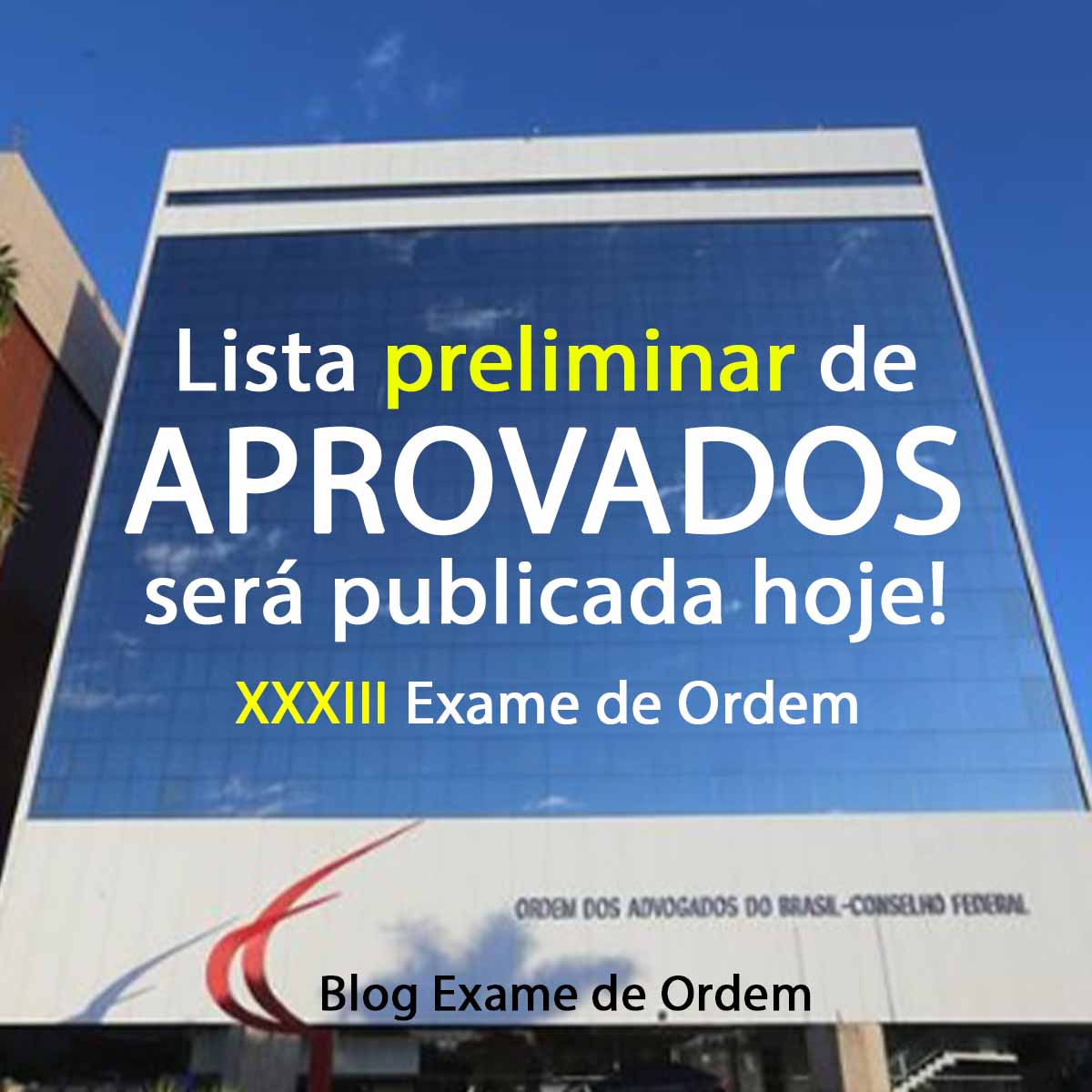 Hoje teremos a lista preliminar de aprovados na 1 fase do XXXIII Exame da OAB