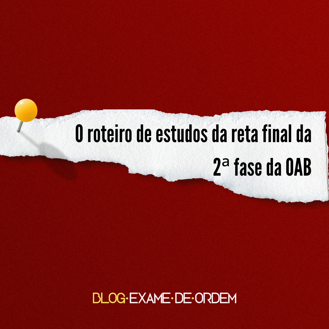 O roteiro de estudos da reta final da 2 fase da OAB