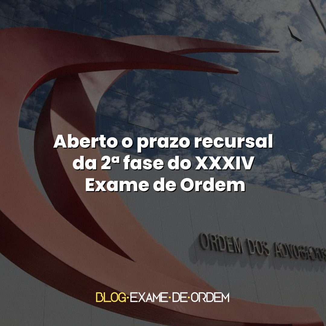 Aberto o prazo recursal da 2 fase do XXXIV Exame de Ordem