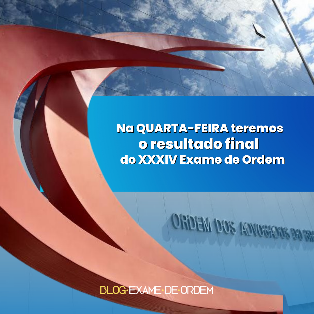 Na quarta teremos o resultado final do XXXIV Exame de Ordem