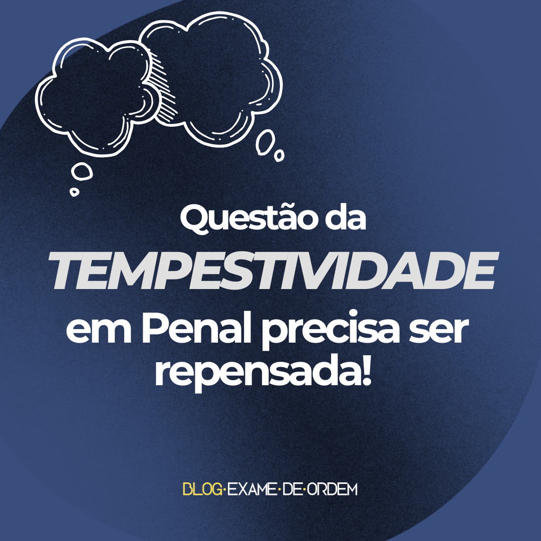 Questo da tempestividade em Penal precisa ser repensada